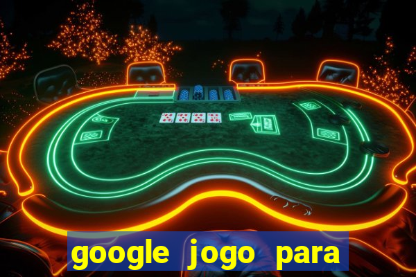 google jogo para ganhar dinheiro